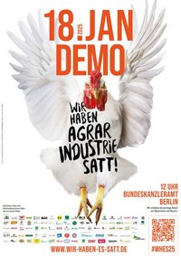 Demoplakat mit Aufschrift 18. JAN 2025, 12:00 Uhr Bundeskanzleramt Berlin, DEMO Wir haben Agrarindustrie satt! Im Hintergrund Foto von Hahn mit offenen Flügeln! unten die vielen Logos des Trägerkreises (Verbände/Initiativen) des Bündnisses